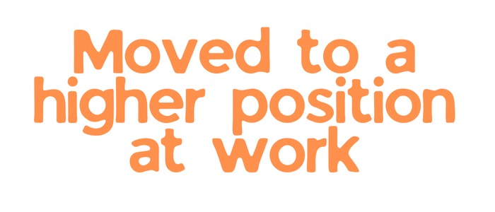 Student achievement: Moved to a higher position at work